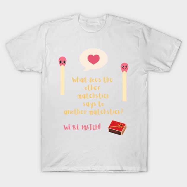 Matchstick- Pickup line T-Shirt by RoroArtsAndDesigns